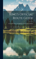 King's Official Route Guide: Automobile Routes Of Michigan And Northern Indiana