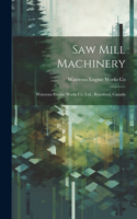 Saw Mill Machinery [microform]