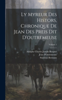 Ly Myreur Des Histors, Chronique De Jean Des Preis Dit D'outremeuse; Volume 1