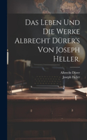 Leben und die Werke Albrecht Dürer's von Joseph Heller.