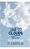 Some People are Like Clouds - When They Disappear It's a Brighter Day