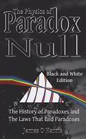 The Physics of Paradox Null: The History of Paradoxes and the Laws that End Paradoxes