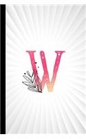 W: Monogram Initial Composition Notebook Watercolor & Floral Botanical Drawings Personalized Notebook for Girls & Women