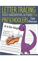 Letter Tracing Book Handwriting Alphabet for Preschoolers Cute Dinosaur: Letter Tracing Book Practice for Kids Ages 3+ Alphabet Writing Practice Handwriting Workbook Kindergarten toddler