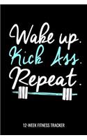 Wake Up. Kick Ass. Repeat. 12-Week Fitness Tracker