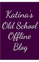 Katina's Old School Offline Blog