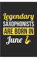 Birthday Gift for Saxophonist Diary - Saxophone Notebook - Legendary Saxophonists Are Born In June Journal