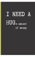 I NEED A HUGe amount of money