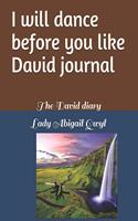 I Will Dance Before You Like David Journal