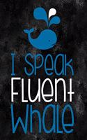 I Speak Fluent Whale: Notebook, Journal, Diary or Sketchbook with Lined Paper