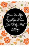 You Are My Everything, I Love You Today And Always