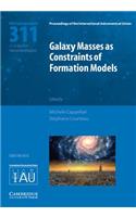 Galaxy Masses as Constraints of Formation Models (IAU S311)