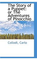 The Story of a Puppet: Or the Adventures of Pinocchio: Or the Adventures of Pinocchio