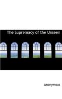 The Supremacy of the Unseen