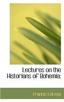 Lectures on the Historians of Bohemia;