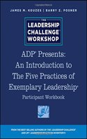 Adp Presents: An Introduction to the Five Practices of Exemplary Leadership Participant Workbook