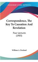 Correspondence, The Key To Causation And Revelation: Four Lectures (1903)(English)