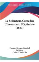 Seducteur, Comedie; L'Inconstant; L'Optimiste (1823)