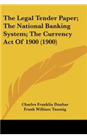 Legal Tender Paper; The National Banking System; The Currency Act Of 1900 (1900)