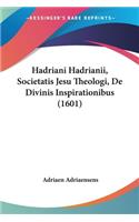 Hadriani Hadrianii, Societatis Jesu Theologi, De Divinis Inspirationibus (1601): (Latin)