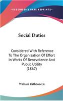 Social Duties: Considered With Reference To The Organization Of Effort In Works Of Benevolence And Public Utility (1867)