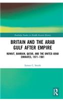 Britain and the Arab Gulf after Empire