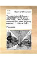 The Description of Greece.... Translated from the Greek. with Notes, ... and Illustrated with Maps and Views Elegantly Engraved. ... Volume 3 of 3