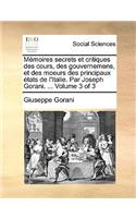 Memoires Secrets Et Critiques Des Cours, Des Gouvernemens, Et Des Moeurs Des Principaux Etats de L'Italie. Par Joseph Gorani. ... Volume 3 of 3: (French)