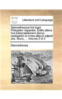Demosthenous Hoi Logoi Philippikoi Hapantes. Editio Altera. Cui Interpretationem Denuo Castigatam Et Notas Aliquot Adjecit Jos. Stock, ... Volume 2 of 2
