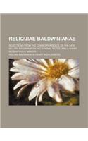 Reliquiae Baldwinianae; Selections from the Correspondence of the Late William Baldwin with Occasional Notes, and a Short Biographical Memoir: (English)