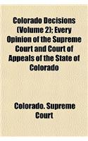 Colorado Decisions (Volume 2); Every Opinion of the Supreme Court and Court of Appeals of the State of Colorado: (English)