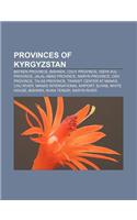 Provinces of Kyrgyzstan: Batken Province, Bishkek, Chuy Province, Issyk Kul Province, Jalal-Abad Province, Naryn Province, Osh Province