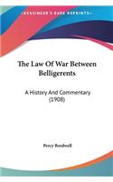 The Law of War Between Belligerents: A History and Commentary (1908)