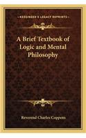 Brief Textbook of Logic and Mental Philosophy