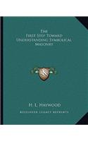 The First Step Toward Understanding Symbolical Masonry