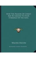 How The Passion Of Christ May Be Likened To Four Stirrings Of The Soul