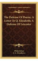 Defense of Poesie; A Letter to Q. Elizabeth; A Defense of Leicester