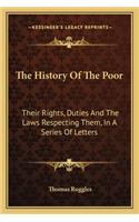 History of the Poor: Their Rights, Duties and the Laws Respecting Them, in a Series of Letters