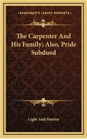 The Carpenter and His Family; Also, Pride Subdued