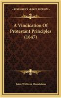 A Vindication of Protestant Principles (1847)