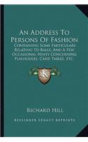An Address To Persons Of Fashion: Containing Some Particulars Relating To Balls, And A Few Occasional Hints Concerning Playhouses, Card Tables, Etc. (1761)(English)