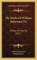 The Works Of William Robertson V8: History Of America (1827)(English)