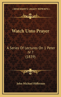 Watch Unto Prayer