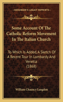 Some Account Of The Catholic Reform Movement In The Italian Church