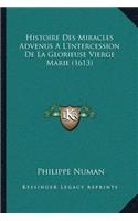 Histoire Des Miracles Advenus A L'Intercession De La Glorieuse Vierge Marie (1613)