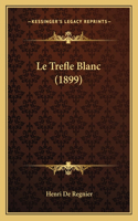 Le Trefle Blanc (1899)
