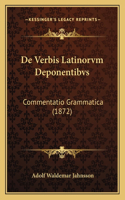 De Verbis Latinorvm Deponentibvs: Commentatio Grammatica (1872)