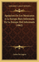 Apelacion De Los Mexicanos A La Europa Bien Informada De La Europa Mal Informada (1862)