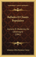 Ballades Et Chants Populaires: Anciens Et Modernes, De L'Allemagne (1841)(French)