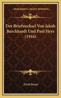 Der Briefwechsel Von Jakob Burckhardt Und Paul Heys (1916)